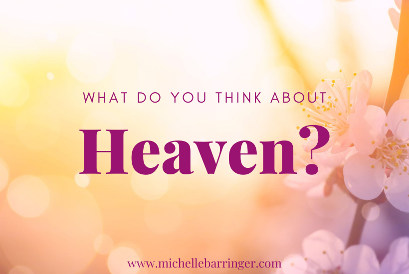 What do you think about heaven? Michelle Barringer