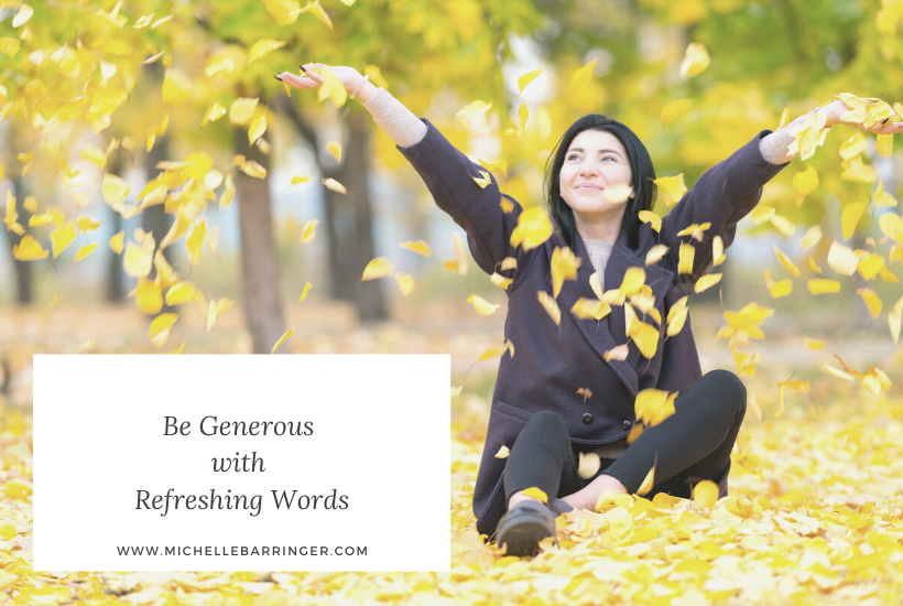 Be Generous with Refreshing Words - Michelle Barringer blog