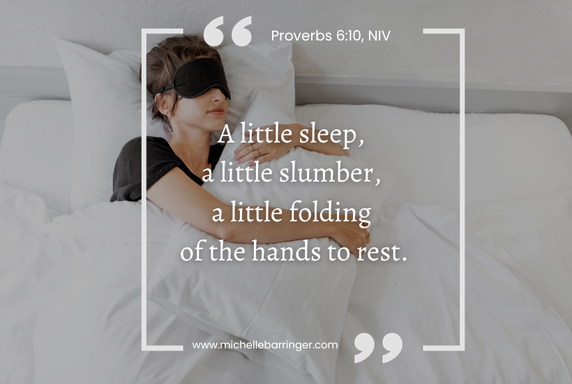 A little sleep, a little slumber, a little folding of the hands to rest. Proverbs 6:10
