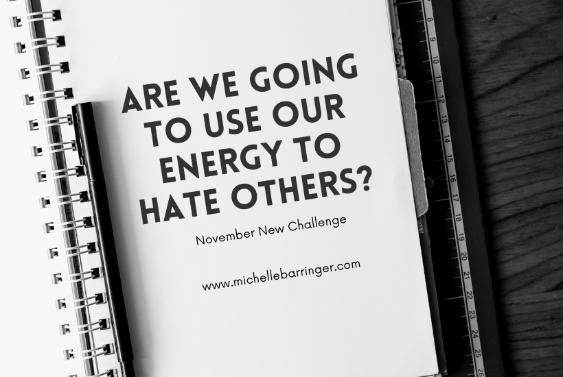 Are we going to use our energy to hate others?