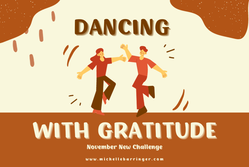 Dancing with gratitude. November New Challenge - Michelle Barringer