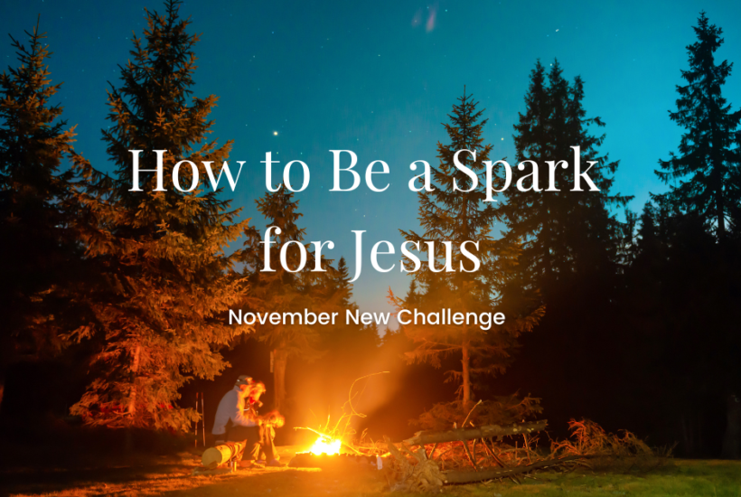How to be a spark for Jesus - November New Challenge